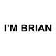 I 'M BRIAN